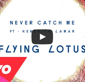 Flying Lotus - Never Catch Me (feat. Kendrick Lamar)